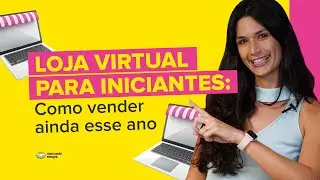 Loja virtual para iniciantes: como vender ainda este ano