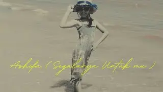 ASHIFA ( SEGALANYA UNTUK MU)