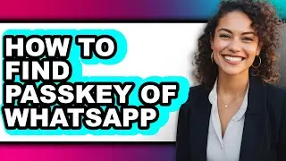 How to Find Passkey of Whatsapp - Full Guide
