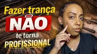 O Que Ninguém Te Conta Sobre Ser Uma Trancista Profissional de Verdade!