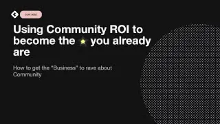 Prove the ROI of your community | Using community ROI to become the star you already are