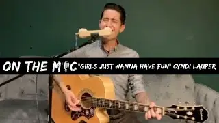 Girls Just Want to Have Fun - Cyndi Lauper (Cover by Jared Knapik) #onthemic