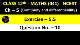 Class 12 Maths Chapter 5 | Exercise 5.5 Q10 | Continuity and Differentiability | NCERT