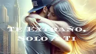 💔 Te Extra&ntilde;o, Solo a Ti | Canci&oacute;n de Amor y Romance R&B 💖🌙