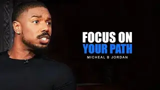Michael B Jordan: Focus on your Path