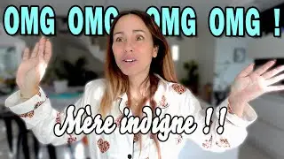 OMG JE SUIS UNE MERE INDIGNE !!