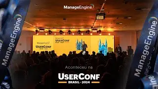 Aconteceu na UserConf 2024 | ManageEngine Brasil