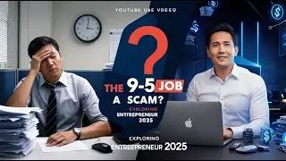 Is the 9-5 Job a Scam ? Exploring Entrepreneur 2025