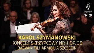Karol Szymanowski - Koncert skrzypcowy nr 1 op. 35 | Baeva × Bergmann × Filharmonia Szczecin