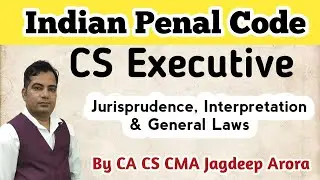 Indian Penal Code ! CS Executive JIGL ! By Jagdeep Arora Sir