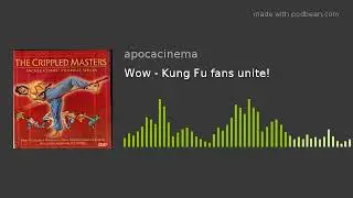 Wow - Kung Fu fans unite!