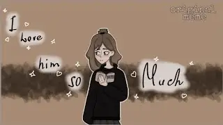 I love him so..much ♡ {original meme } 🤝🏻