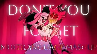 Don't You Forget (Hazbin Hotel) // Multilanguage Mashup 🇮🇹🇹🇭🇩🇪🇯🇵🇨🇦🇦🇷🇪🇸🇮🇳🇺🇸🇧🇷🇹🇷🇫🇷