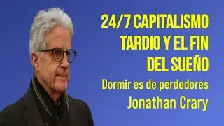 Jonathan Crary, 24/7 Capitalismo Tard&iacute;o y el Fin del Sue&ntilde;o | An&aacute;lisis Junguiano