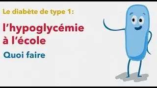 Le diabète de type 1 : l'hypoglycémie à l'école
