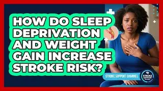 How Do Sleep Deprivation And Weight Gain Increase Stroke Risk? - Stroke Support Channel