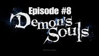 Easiest Boss I've Ever Seen!! Demon Souls Ep. 8