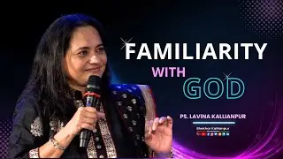 Familiarity with God | Pastor Lavina Kallianpur