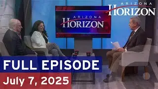 Arizona Horizon | July 7, 2025 | Full episode