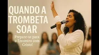 Quando a Trombeta Soar | Música Cristã de Esperança e Vitória