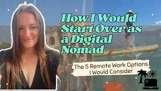 How I Would Start Over as a Digital Nomad | 5 Remote Work Options I would Consider