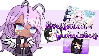 Overrated gachatubers 🤮🤮🤮|| read desc