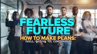 Fearless Future  How to Make Plans Will, Going To, Continuous