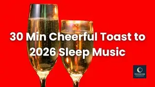 30 Min Cheerful Toast to 2026 — Sleep Music Loop for Gentle Celebration and Peaceful New Beginnings