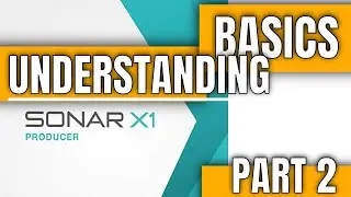 BASICS | Understanding Cakewalk Sonar - Part 2