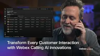 Transform Every Customer Interaction   |   Webex Calling AI innovations