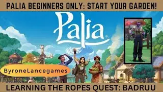 PALIA FOR BEGINNERS ONLY: First Steps & Tips on Gardens in LEARNING THE ROPES QUEST with Badruu