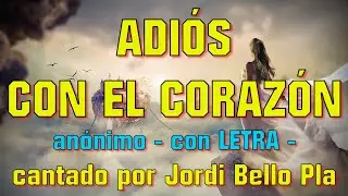 ADIOS CON EL CORAZON -  anónimo -  con LETRA -  cantada por Jordi Bello Pla