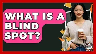 What Is A Blind Spot? - Teenager Guide to Life