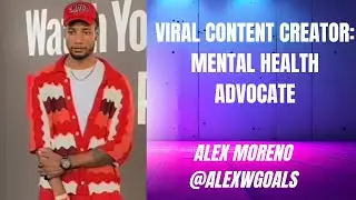 S1:E12 VIRAL CONTENT CREATOR: Mental Health Advocate | Alex Moreno aka @Alexwgoals 