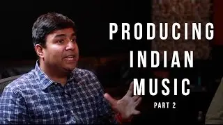 Producing Indian Music Part 2 - Into The Lair #137