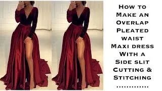 HOW TO MAKE AN OVERLAP, PLEATED WAIST MAXI DRESS WITH SIDE SLIT (Cutting & Stitching) Detailed Video