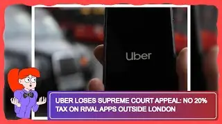 Uber Loses Supreme Court Appeal: No 20% Tax on Rival Apps Outside London