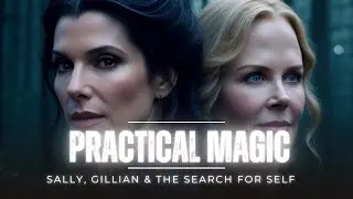 Practical Magic: Sally, Gillian, and the Search for Self | Mental Health in the Movies