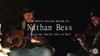 Nathan Bess - Somethin' About the Smell (The Bonfire Sessions)