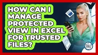How Can I Manage Protected View In Excel For Trusted Files? - Docs and Sheets Pro