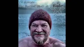 DR Hansen - Ice Bathin' Blues feat. Badegalskap