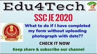 SSC JE 2020 II Form Completed without Photo with date II What to do now?