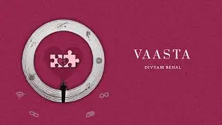 Divyam Behal - Vaasta (Official Lyric Video)