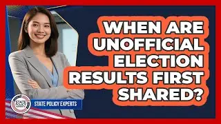 When Are Unofficial Election Results First Shared?