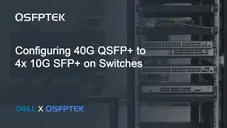 Configuring 40G QSFP+ to 4x 10G SFP+ on Dell and QSFPTEK Network Switches