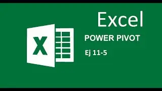 EJ 11 5 INTRODUCCI&Oacute;N A POWER PIVOT