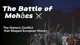 The Battle of Moh&aacute;cs ⚔️ The Historic Conflict that Shaped European History