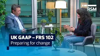 FRS 102: understanding the changes in UK financial reporting