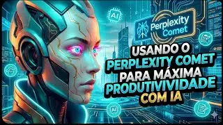 Usos do Perplexity Comet para Máxima Produtividade com IA