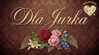 Życzenia dla JURKA JERZEGO 💐 Piosenka z Życzeniami na Imieniny i Urodziny dla JERZEGO JURKA